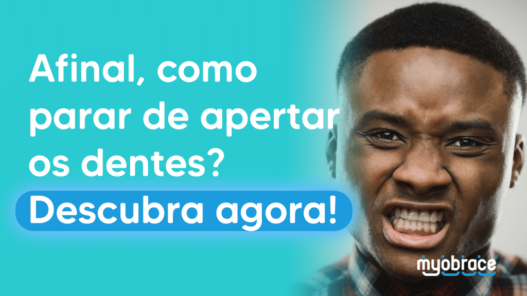apertar os dentes, apertar os dentes acordado, apertar os dentes ansiedade, como parar de apertar os dente, dormir apertando os dentes, bruxismo, bruxismo dente, bruxismo sintomas, o que é bruxismo, dentes com bruxismo, bruxismo no dente, bruxismo tratamento, briquismo, ranger os dentes durante o dia, cerrar os dentes, ranger os dentes dormindo, dentes cerrados, Myobrace, Odontologia Miofuncional